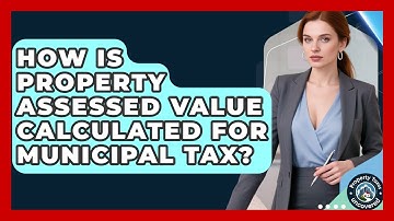 How Is Property Assessed Value Calculated For Municipal Tax? - Property Taxes Uncovered