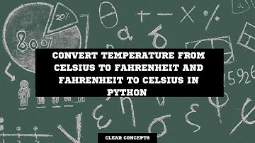 Convert Temperature from Celsius to Fahrenheit and Fahrenheit to Celsius in Python