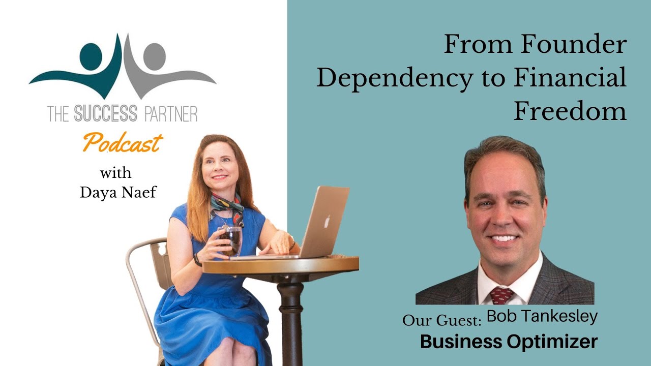 From Founder Dependency to Financial Freedom: Insights with Bob Tankesley on The Success Partner