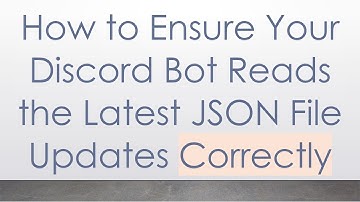How to Ensure Your Discord Bot Reads the Latest JSON File Updates Correctly