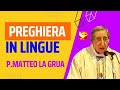 Preghiera in lingue, Padre Matteo la Grua (esorcista)