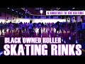 10 black owned roller skating rinks  black roller skaters showcase  blackexcellist