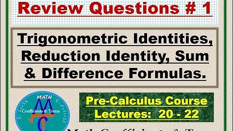Review Questions # 1, (Lectures: 20 - 22), "Trigonometric Identities" and "Reduction Identity".