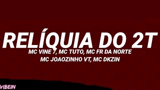 RELÍQUIA DO 2T (Letra/Legendado) - MC Vine 7, MC Tuto, MC FR da Norte, MC Joãozinho VT, MC Dkzin
