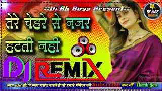 Tere Chehre Se Najar Hatti Nahi Kya Hum Kare❤️Dj Remix Hindi Song Old Is Gold♥️Dj Bk Boss Up Kanpur