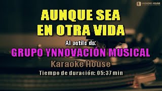 Karaoke ¦ Grupo Ynnovacion Musical - AUNQUE SEA EN OTRA VIDA (Bachata)