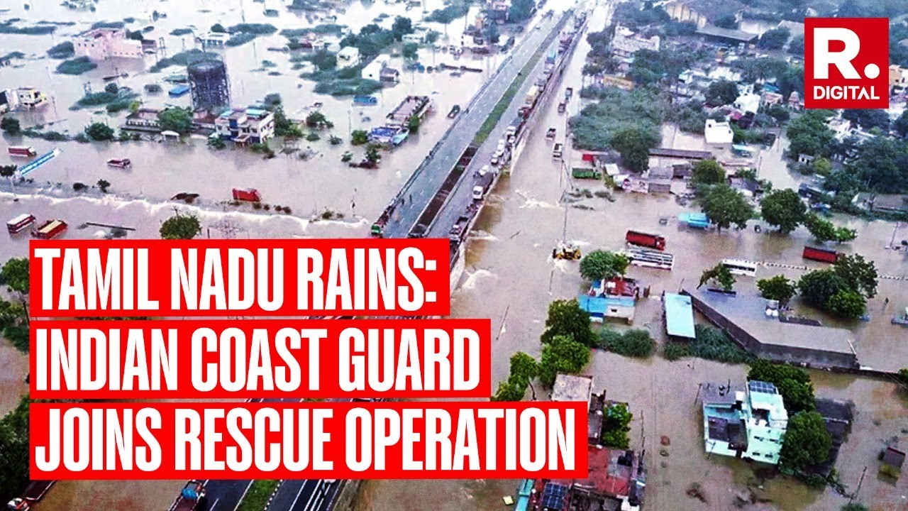 Tamil Nadu Flood Situation Intensifies, Indian Coast Guard Comes To ...