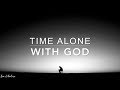 Time Alone with GOD - 1 Hour Prayer Music | Spontaneous Worship Music | Peaceful Meditation Music