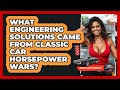 What Engineering Solutions Came From Classic Car Horsepower Wars Car Collector Enthusiasts What Engineering Solutions Came From Classic Car Horsepower Wars Car Collector Enthusiasts