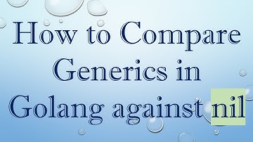 How to Compare Generics in Golang against nil