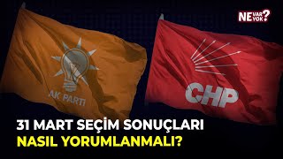 31 Mart Seçim Sonuçları Nasıl Yorumlanmalı? Ne Var Ne Yok?