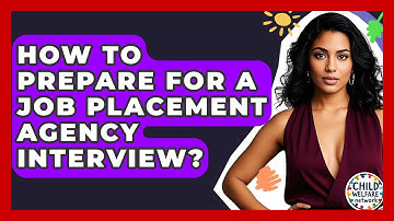 How To Prepare For A Job Placement Agency Interview? - Child Welfare Network