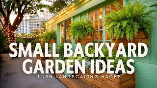 2025 Small Backyard Garden Ideas with Lush Landscaping Hacks for Tiny Outdoor Spaces