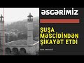 SOSİAL yardıma möhtac Azərbaycan əsgərinin ailəsinə sosial yardım verilmədi-ŞUŞA MƏSCİDİNDƏN ŞİKAYƏT