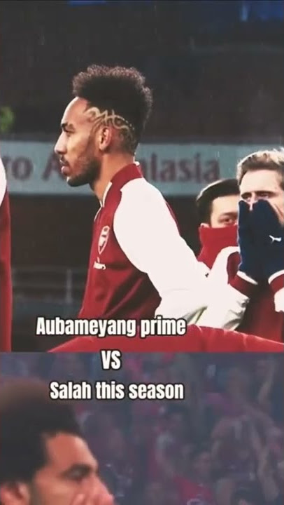 Aubameyang prime vs mo Salah season