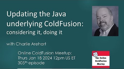 Updating the Java underlying ColdFusion: considering it, doing it w/ Charlie Arehart--CFMeetup #305