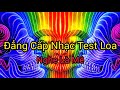 Đẳng Cấp Nhạc Test Loa Là Đây - Nghe Là Mê - nhạc thử loa bass cho âm thanh sự kiện chuyên nghiệp