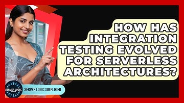 How Has Integration Testing Evolved For Serverless Architectures? - Server Logic Simplified