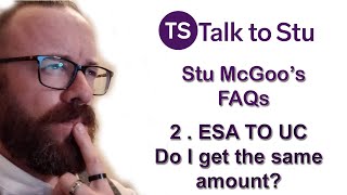 Universal Credit PIP and ESA  Stu McGoo's FAQs 2   ESA to UC Migration