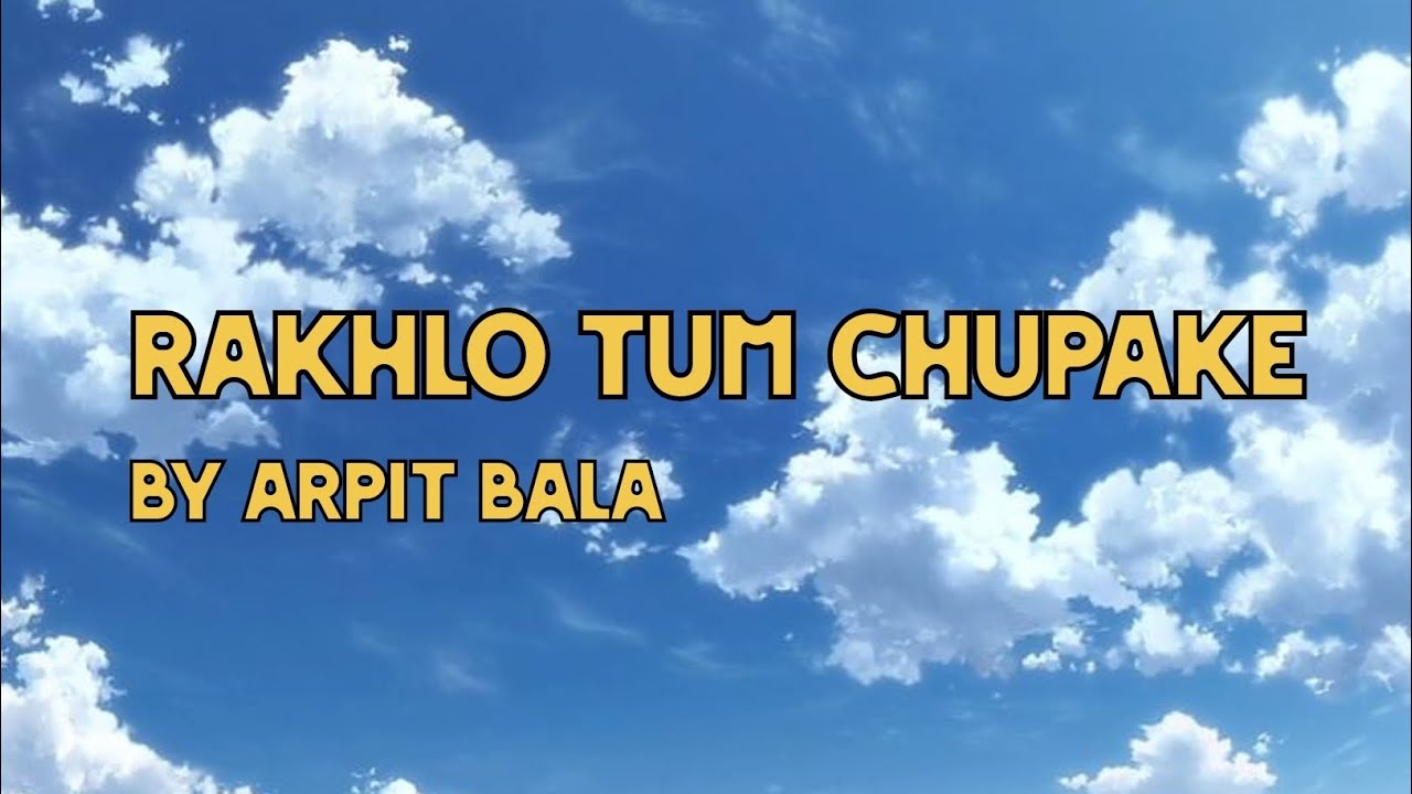 Rakhlu Rakhlo tum chupake - Arpit bala | Lyrics - YouTube