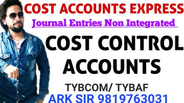 Cost Control Accounts | Journal Entries |Non Integrated Journal |Tybcom sem6|Tybaf sem5|CA |ARK SIR
