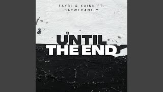 Until The End (feat. SayWeCanFly) - Faybl & Xuinn