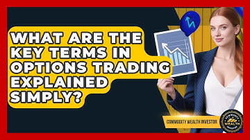 What Are The Key Terms In Options Trading Explained Simply? - Commodity Wealth Investor