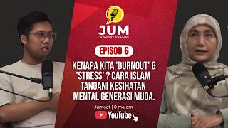 EP 6 : KENAPA KITA 'BURNOUT' & 'STRESS' ? CARA ISLAM TANGANI KESIHATAN MENTAL GENERASI MUDA