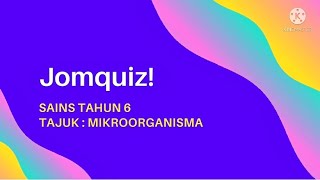 JOMQUIZ! | SAINS TAHUN 6 | MIKROORGANISMA