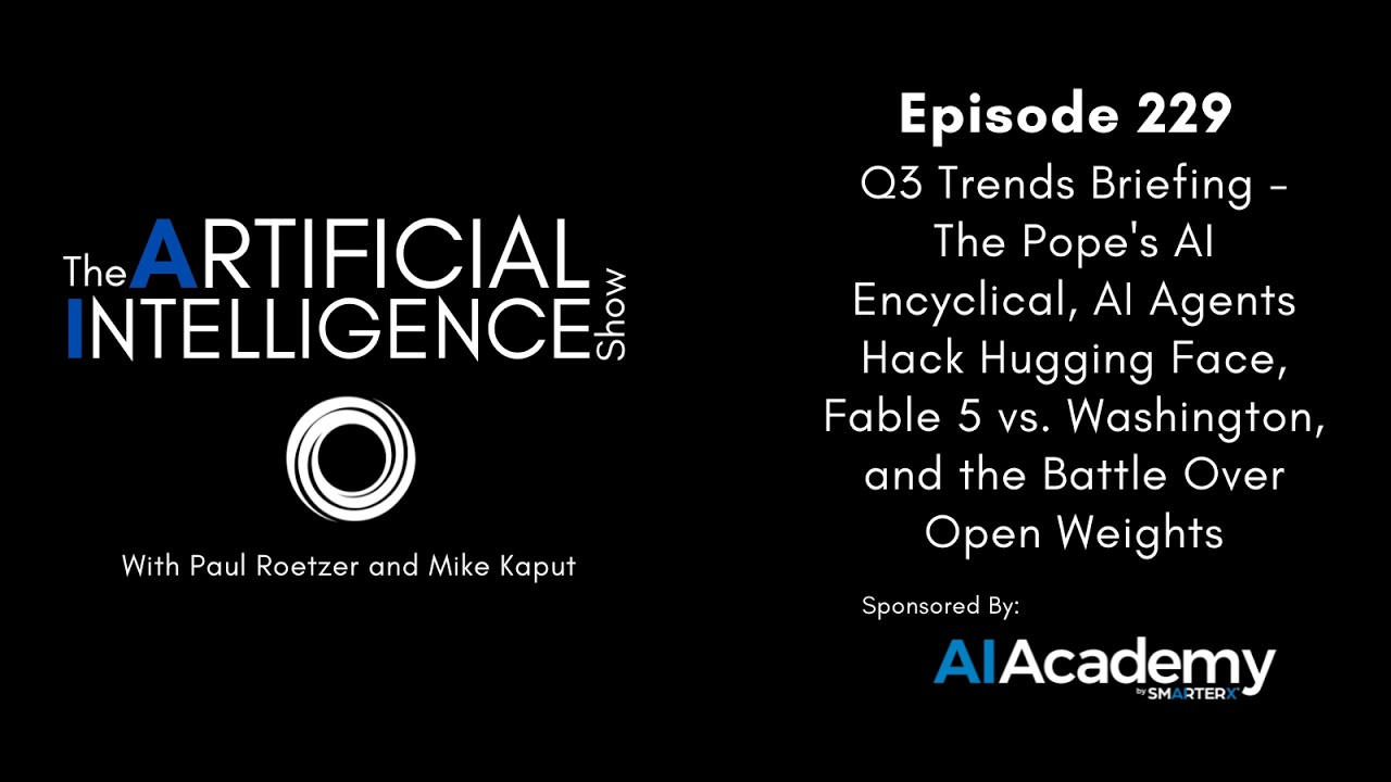 Ep. 229: Q3 Trends Briefing - An AI Agent Broke Out and Hacked Hugging Face, Plus 9 More Trends