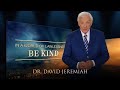 In A World Of Lawlessness Be Kind Dr David Jeremiah On Living With Christlike Compassion In A World Of Lawlessness Be Kind Dr David Jeremiah On Living With Christlike Compassion