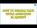 How to disable click while animating in jQuery?
