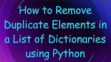 How to Remove Duplicate Elements in a List of Dictionaries using Python