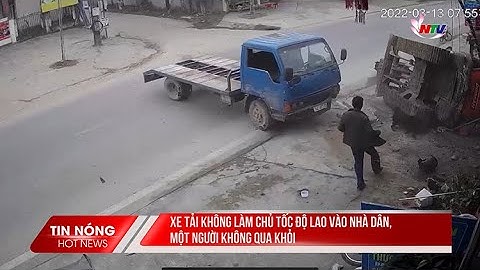Xe tải không làm chủ tốc độ lao vào nhà dân, 1 người không qua khỏi