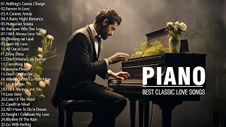 The Most Beautiful & Romantic Piano Pieces - 200 Most Famous Classical Piano Love Songs Of All Time