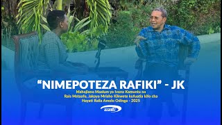 MAHOJIANO MAALUM | Rais Mstaafu Kikwete amzungumzia Hayati Raila Odinga | Tanzania imepoteza rafiki