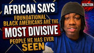 African says Foundational Black Americans are the MOST DIVISIVE people he has ever SEEN