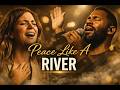 Peace Like A River Worship Song Soaking Presence Of God mp3