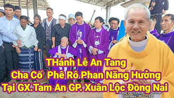 Thánh Lễ An Táng Cha Cố Phê Rô Phan Năng Hưởng Tại Giáo Xứ Tâm An GP Xuân Lộc