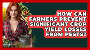 How Can Farmers Prevent Significant Crop Yield Losses From Pests? - The World of Agriculture