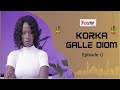 Korka gale diom episode 17