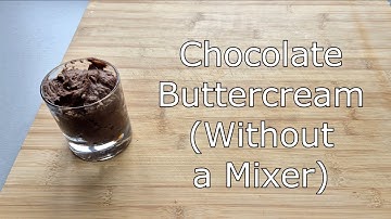 How to make Chocolate Buttercream without a mixer