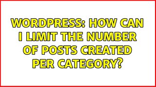 Wordpress: How can i limit the number of posts created per category?