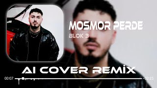 Blok3 - Mosmor Perde (Aı Cover Remix)