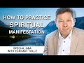 How to Practice Spiritual Manifestation  | Conscious Manifestation Q&A With Eckhart Tolle