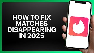 How To Fix Tinder Matches Disappearing in ! Tutorial