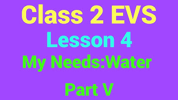 Class 2 EVS Lesson 4 My Needs Water Part V