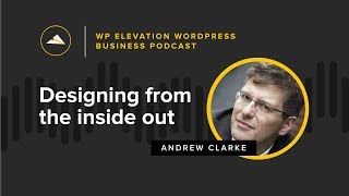 Andy Clarke - WP Elevation WordPress Business Podcast - Episode 84