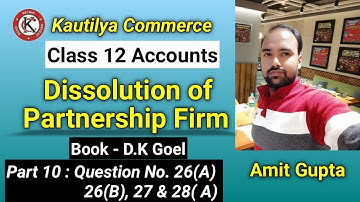 CLASS 12 : Dissolution of Partnership Firm | Question No.26, 27 & 28 | Book - D.K. Goel | Part 10