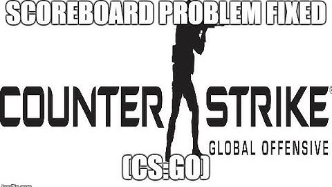 Scoreboard Problem Fixed (CS:GO)